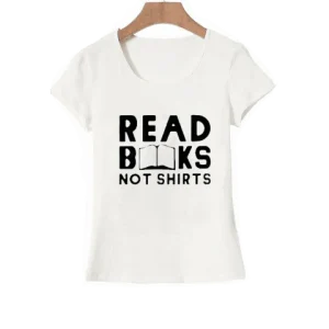 T-Shirt citation Read Books Not Shirts